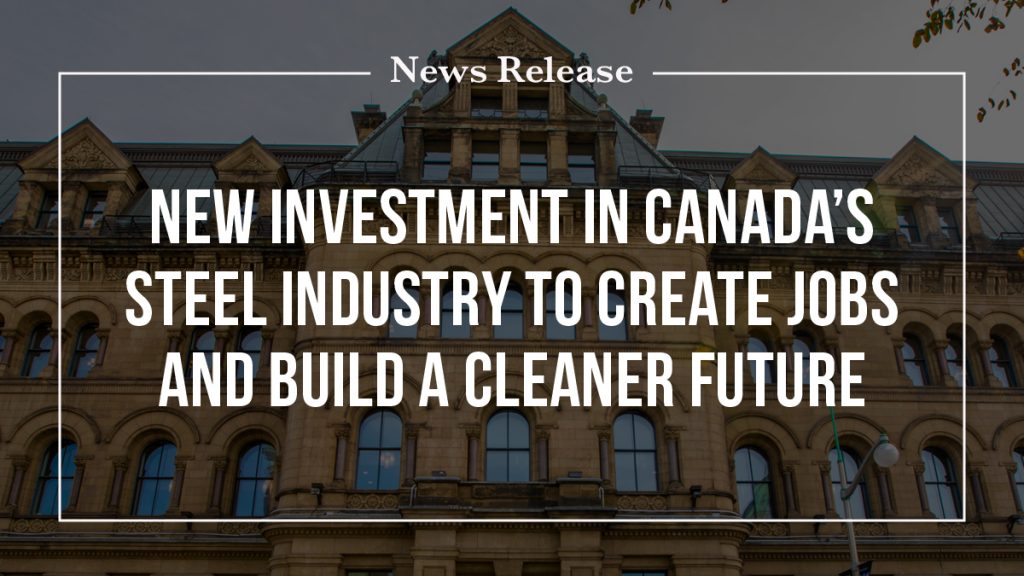 New investment in Canada's steel industry to create jobs and build a cleaner future – Prime Minister of Canada