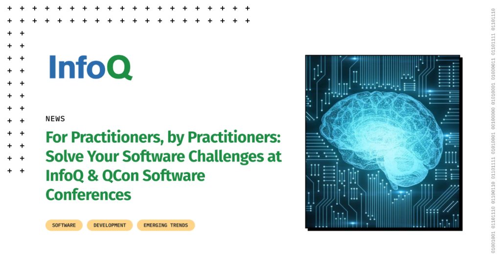 For Practitioners, by Practitioners: Solve Your Software Challenges at InfoQ & QCon Software Events – InfoQ.com