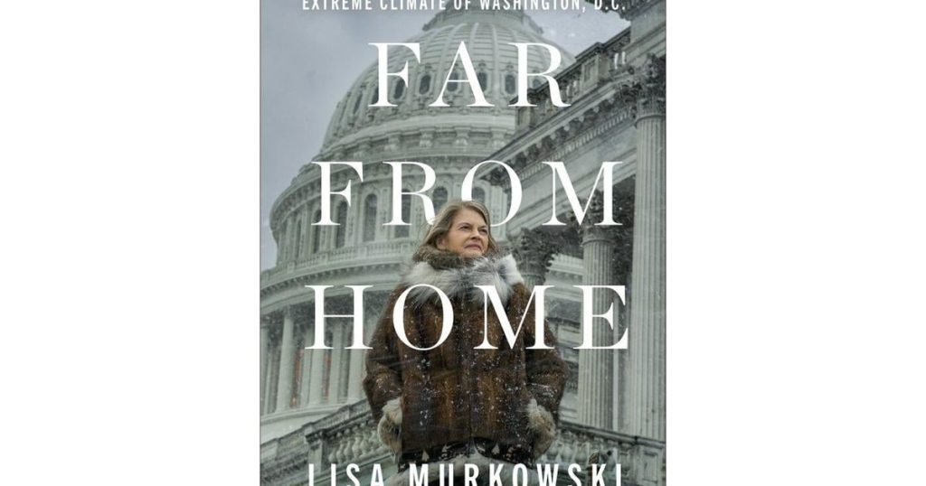 Sen. Lisa Murkowski’s ‘Far from Home,’ a ‘fervent’ call for bipartisanship, to be published in June