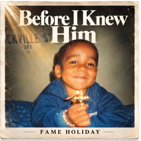 Fame Holiday Announces New Album Before I Knew Him — A Raw Reflection on Faith, Transformation, and Finding God’s Presence Fame Holiday Announces New Album Before I Knew Him — A Raw Reflection on Faith, Transformation, and Finding God’s Presence